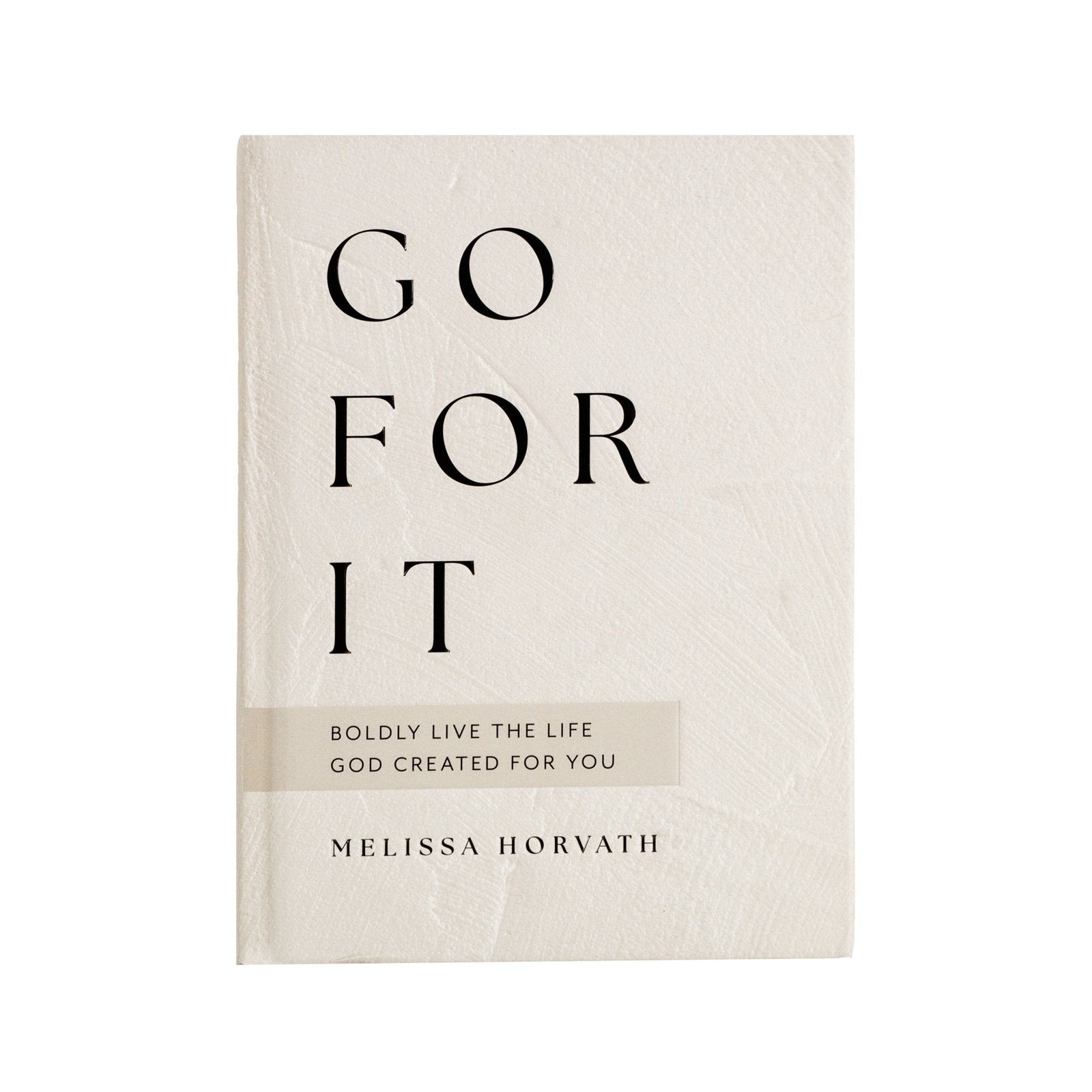 Go For It: 90 Devotions to Boldly Live the Life God Created for You